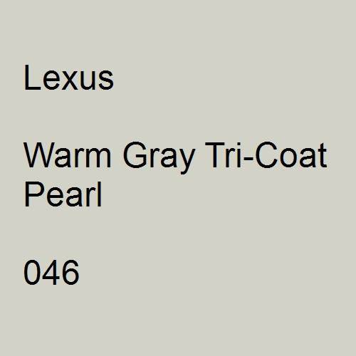 Lexus, Warm Gray Tricoat Pearl, 046.